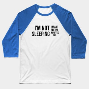 I'm Not Sleeping I'm Just Resting My Eyes | Father's day | black text Baseball T-Shirt